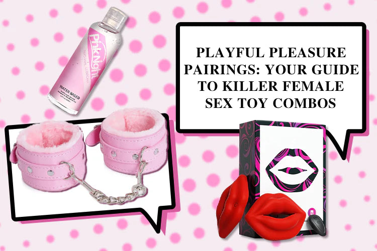 Playful Pleasure Pairings: Your Guide to Killer Female Sex Toy Combos